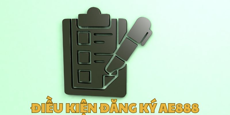 Điều kiện đăng ký AE888