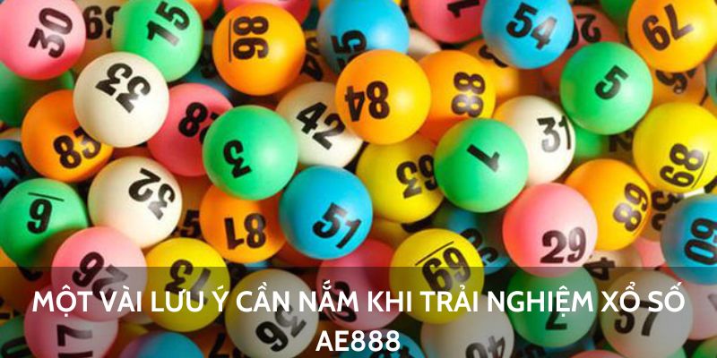 Một vài lưu ý cần nắm khi trải nghiệm Xổ Số AE888
